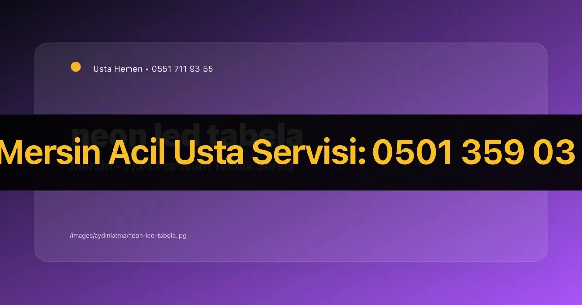 Mersin Neon LED Tabela Tasarımı ve Montajı 2026 | Ticari Aydınlatma | Usta Hemen - Mersin Elektrikçi Rehberi | Usta Hemen