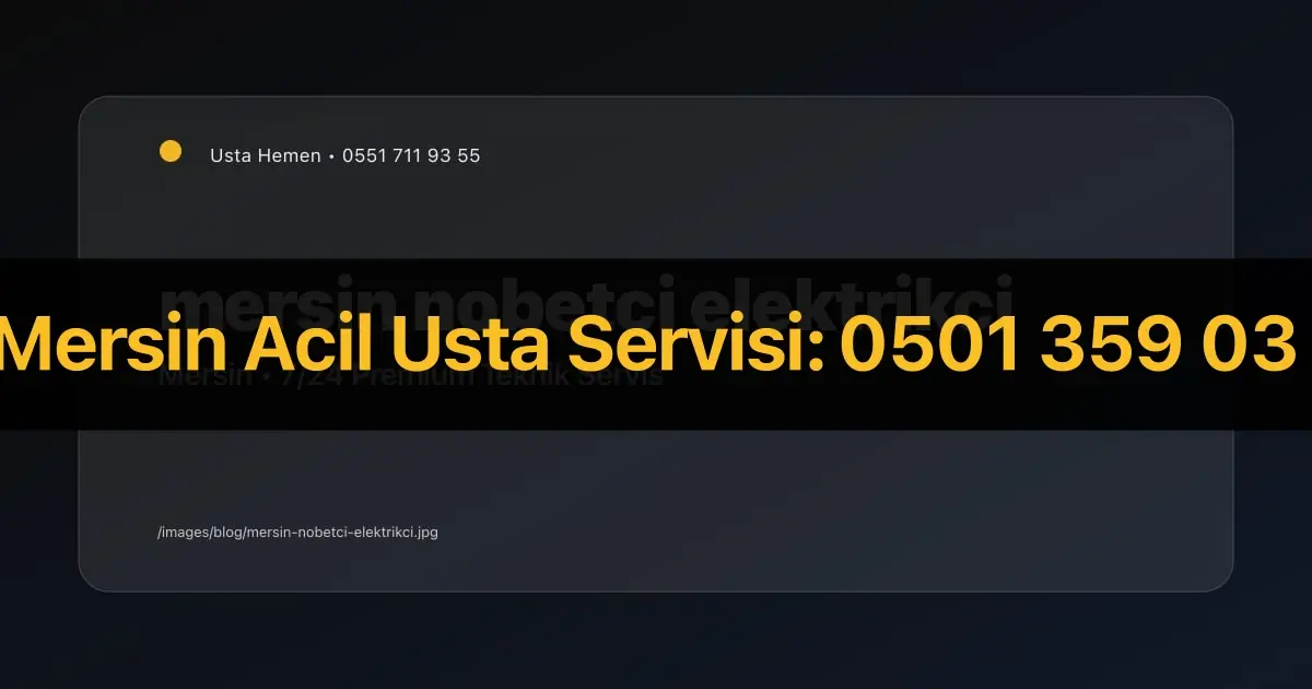 Mersin Nöbetçi Elektrikçi | 7/24 Acil Arıza Müdahale | Usta Hemen - İlgili Elektrik Rehberi | Usta Hemen Mersin