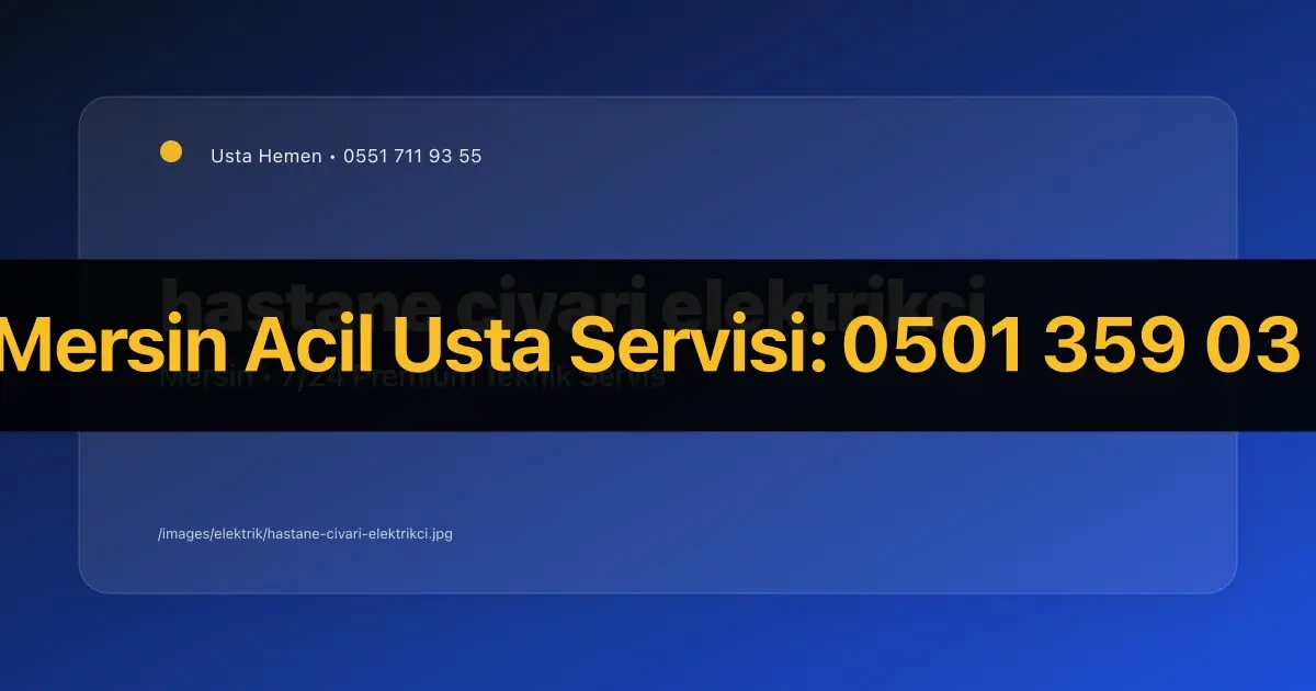 Mersin Üniversite Hastanesi Civarı Elektrikçi 2026 | Bölge Servisi | Usta Hemen - Mersin Elektrikçi Rehberi | Usta Hemen