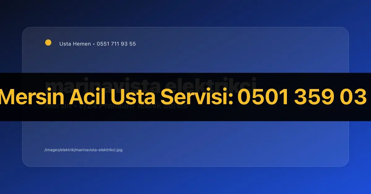 Mersin Marinavista Villaları Elektrikçi 2026 | Lüks Konut Servisi | Usta Hemen - Mersin Elektrikçi Rehberi | Usta Hemen