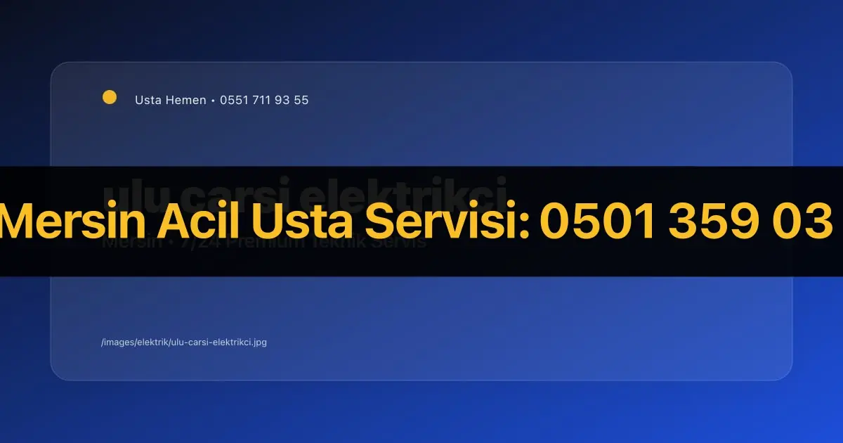 Mersin Ulu Çarşı Elektrikçi 2026 | Esnaf ve İş Merkezi Servisi | Usta Hemen - Mersin Elektrikçi Rehberi | Usta Hemen