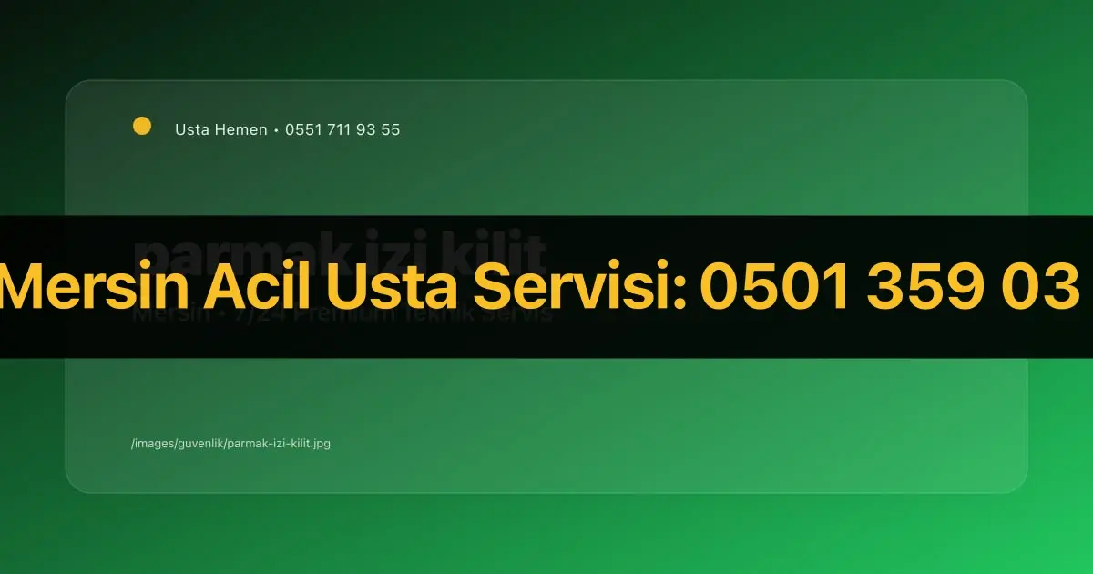 Mersin Parmak İzi Okuyucu ve Kilit Sistemleri 2026 | Lüks / Ofis | Usta Hemen - Mersin Elektrikçi Rehberi | Usta Hemen