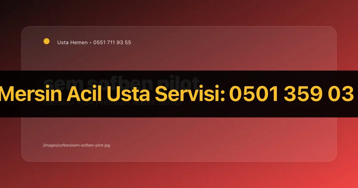 Mersin Sem Şofben Pilot Işığı Yanmıyor Teknik Destek | Usta Hemen - Mersin Elektrikçi Rehberi | Usta Hemen